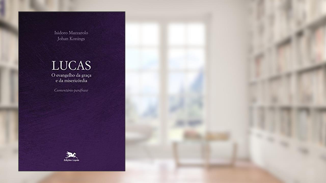 Capa de Lucas: O evangelho da graça e da misericórdia - Comentário-paráfrase, do autor Johan Konings; Isidoro Mazzarolo