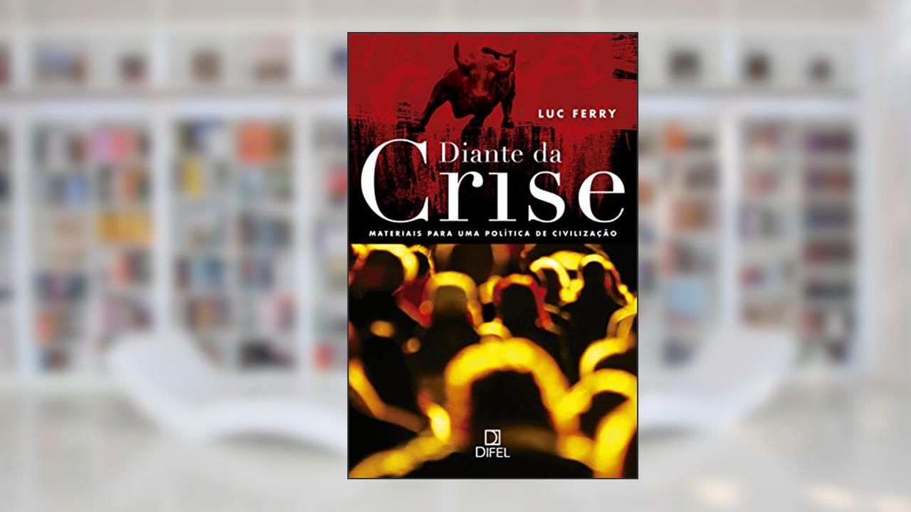 Capa de Diante da crise: Materiais para uma política de civilização, do autor Luc Ferry