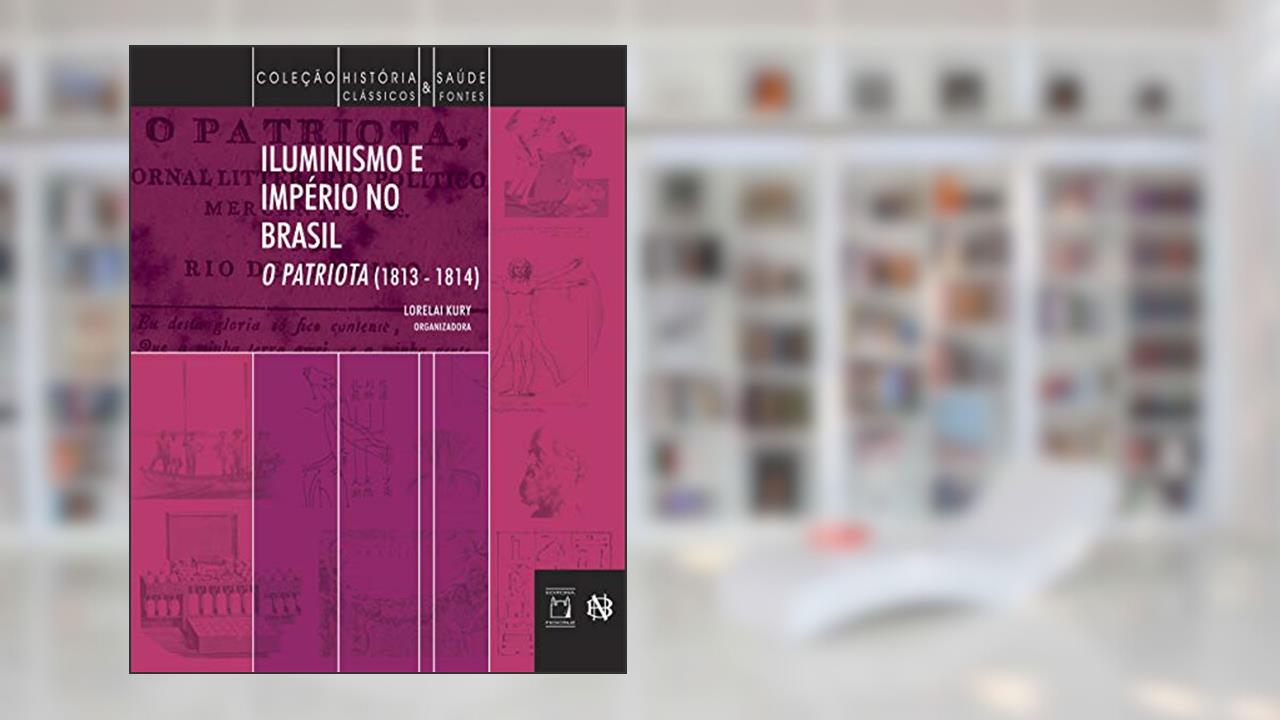 Capa de Iluminismo e Império no Brasil: O Patriota (1813-1814), do autor Lorelai Kury
