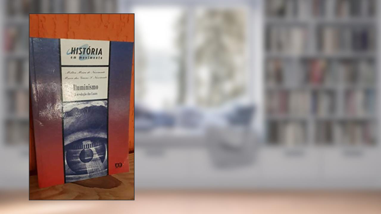 Capa de Iluminismo. A Revolução das Luzes. História em Movimento, do autor Sergio Luiz C. Nascimento
