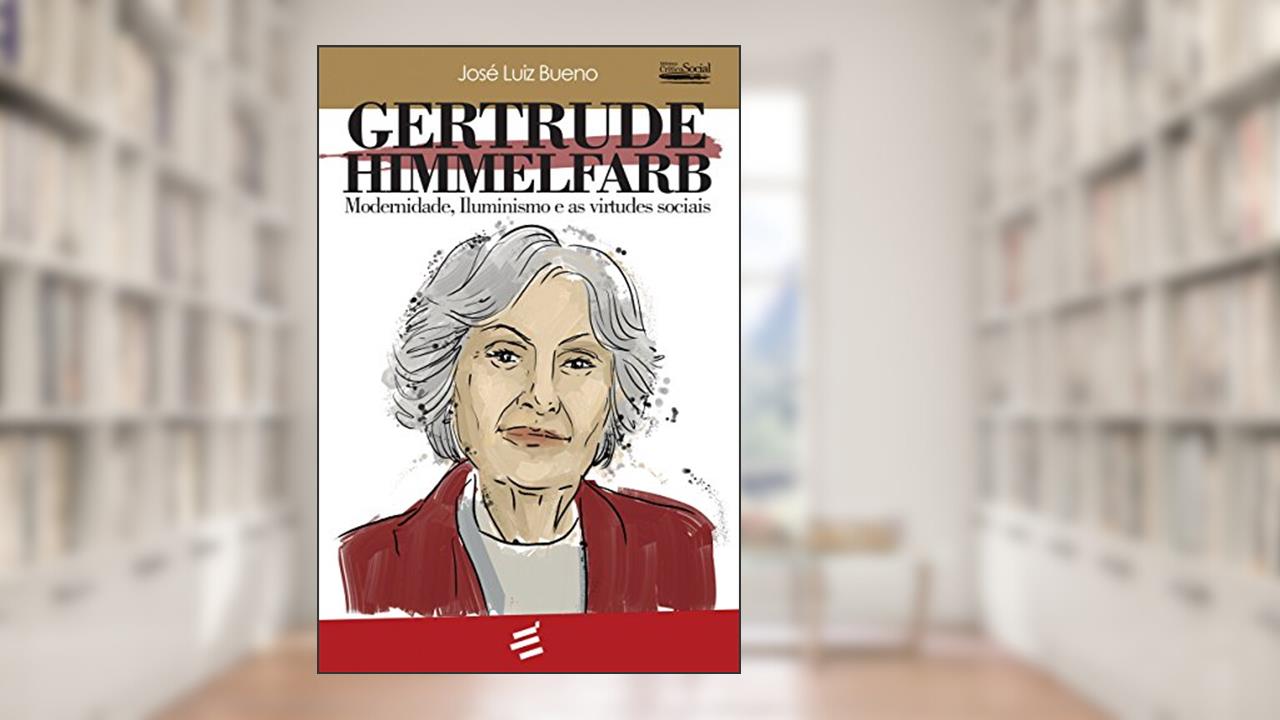 Capa de Gertrude Himmelfarb - Modernidade, Iluminismo e as virtudes sociais, do autor José Luiz Bueno