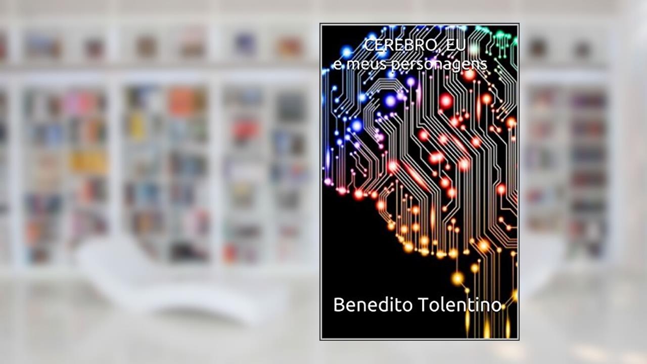 Capa de CEREBRO, EU E MEUS PERSONAGENS: NEUROCIENCIAS, de Benedito Tolentino