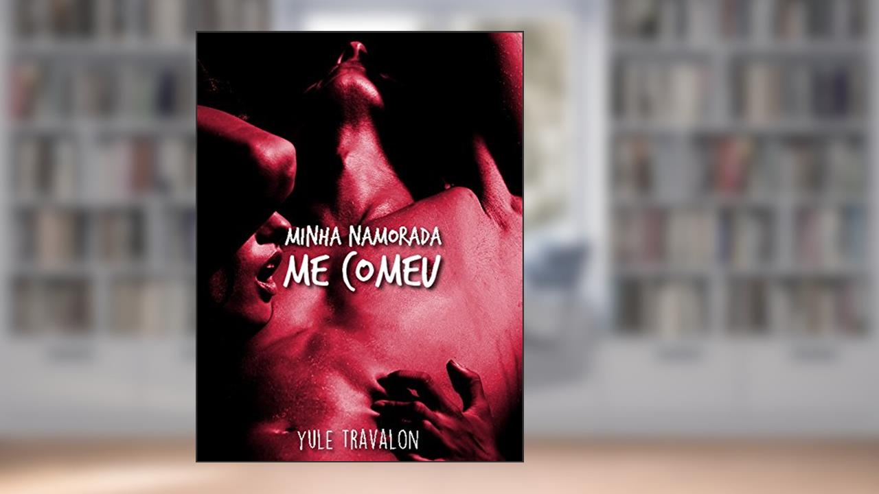 Capa de Minha namorada me comeu (Conto Erótico), do autor Yule Travalon
