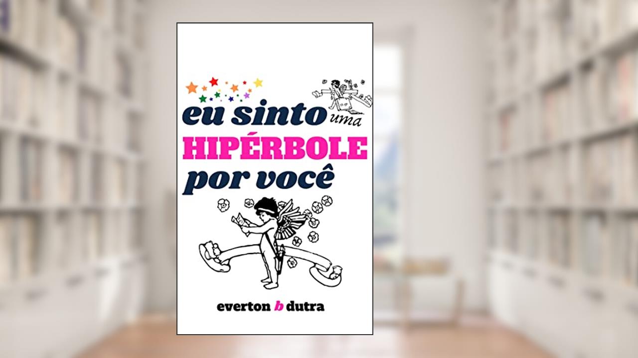 eu sinto uma HIPÉRBOLE por você, do autor Everton B Dutra