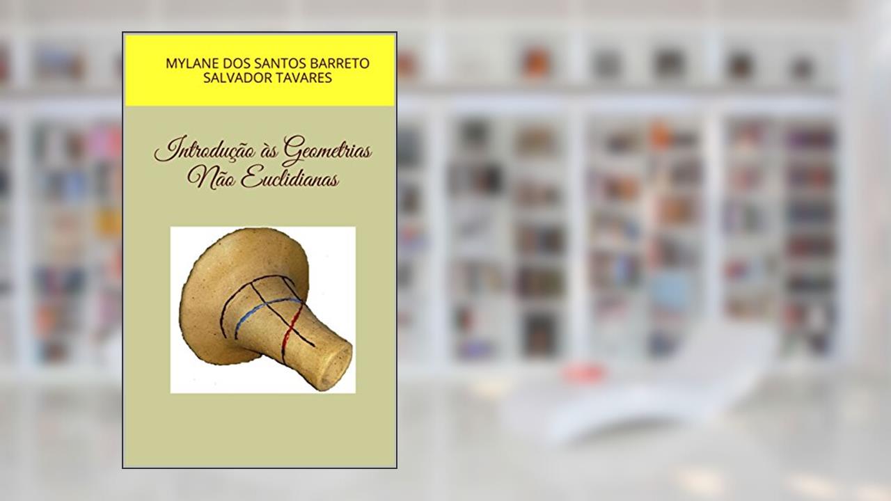 Capa de Introdução às Geometrias Não Euclidianas, do autor Mylane dos Santos BarretosaLvador tavares; Salvador Tavares