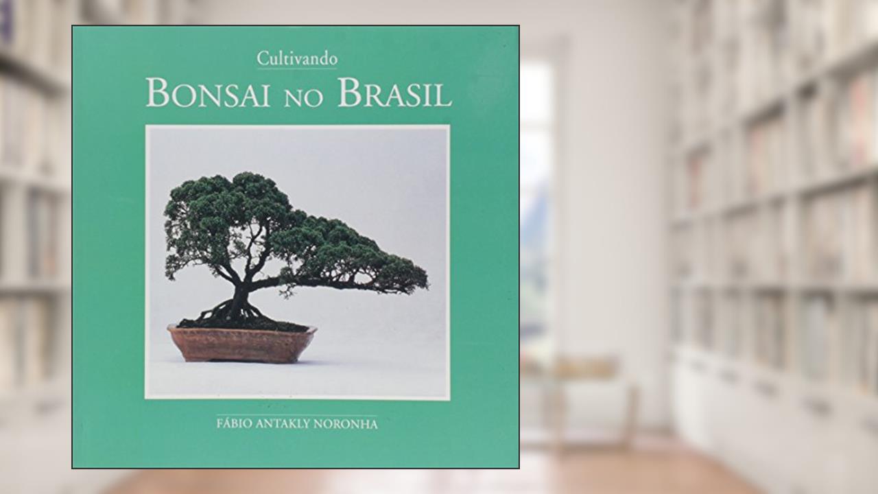 Capa de Cultivando Bonsai no Brasil, do autor Fabio Antakly Noronha
