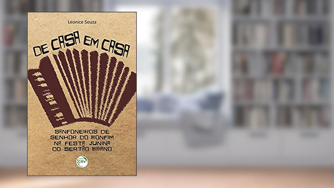 Capa de De casa em casa: sanfoneiros de senhor do bonfim na festa junina do sertão baiano, do autor Leonice Souza