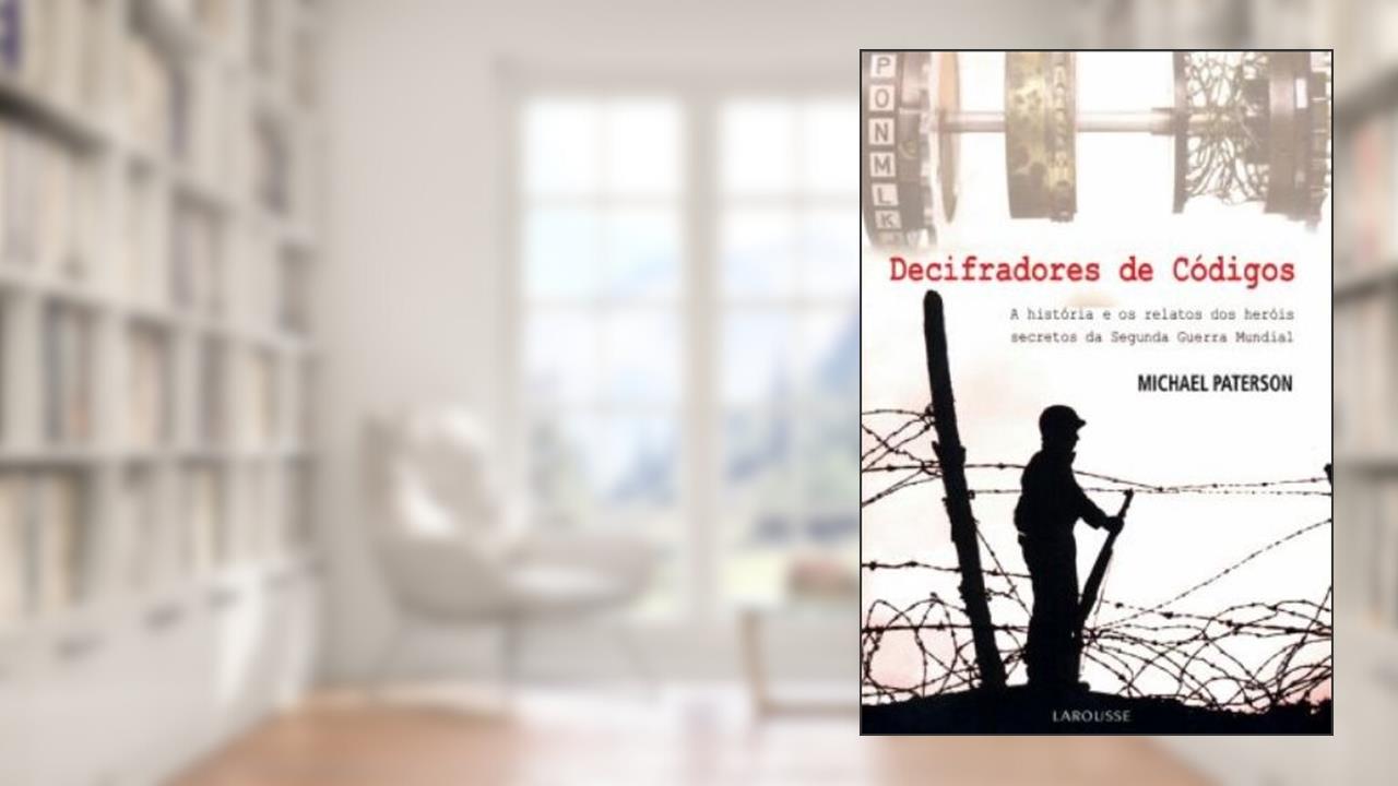 Capa de Decifradores de Códigos. A História e os Relatos dos Heróis Secretos da Segunda Guerra Mundial, do autor Michael Paterson