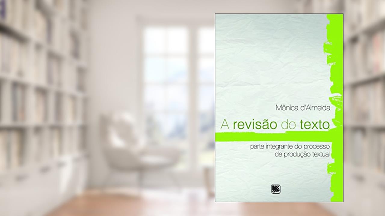 Capa de A Revisão do Texto: Parte Integrante do Processo de Produção Textual, do autor Mônica d'Almeida
