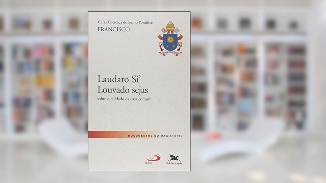 Capa de Carta Encíclica do Sumo Pontífice Francisco: Laudato si' Louvado Seja, do autor Papa Francisco