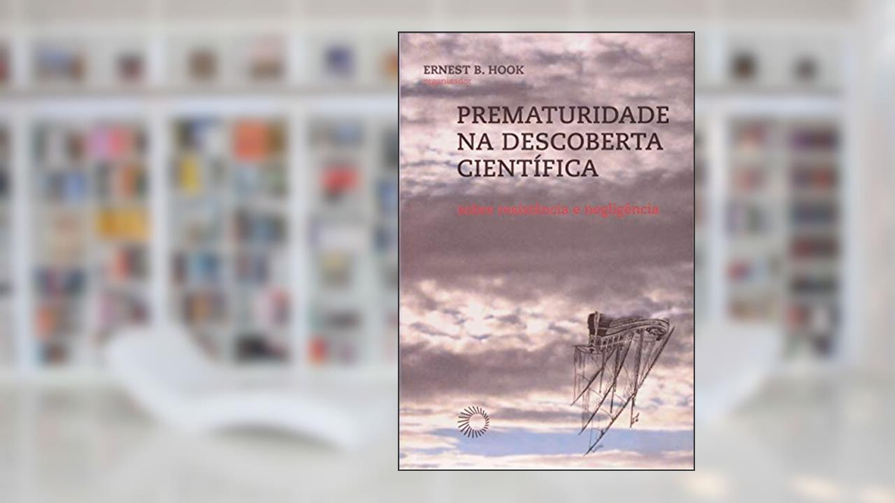 Capa de Prematuridade na descoberta científica: sobre resistência e negligência, do autor Ernest B. Hook