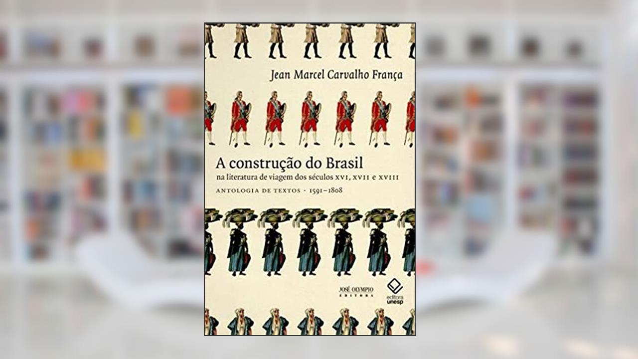 Capa de A construção do Brasil na literatura de viagem dos séculos XVI, XVII e XVII, do autor Jean Marcel Carvalho Franca