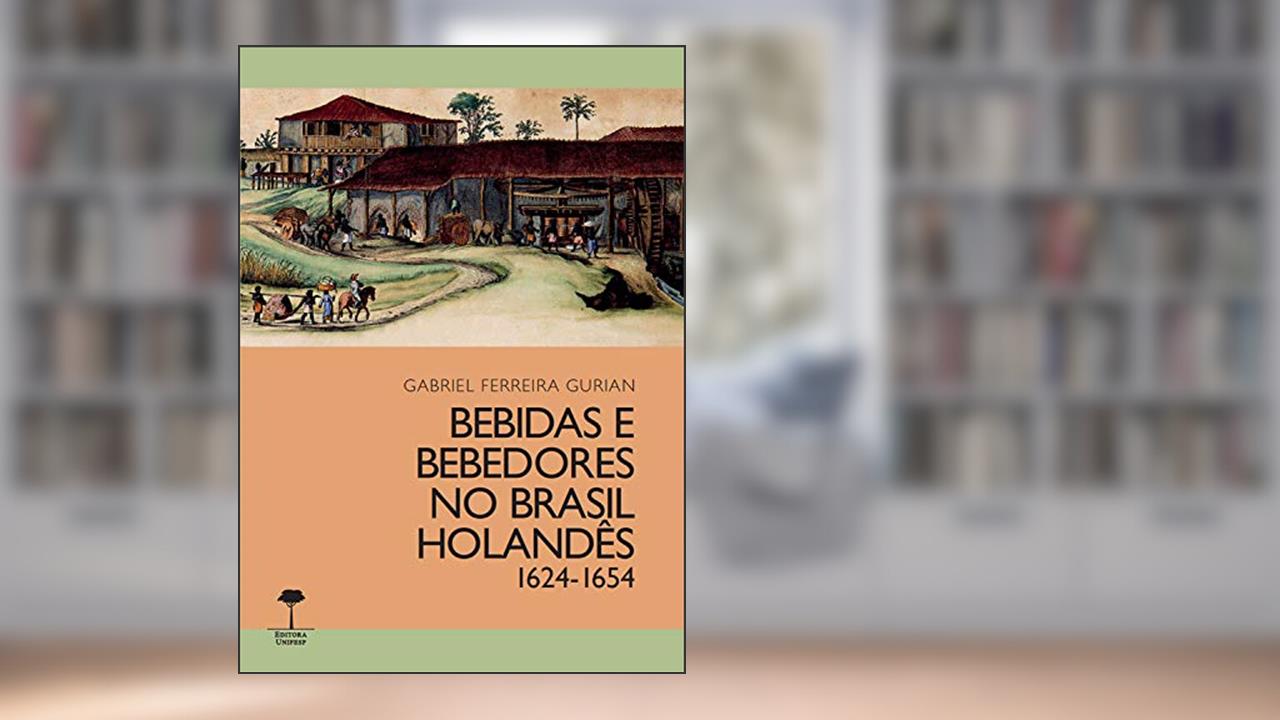 Capa de Bebidas e bebedores no Brasil Holandês, 1624-1654, do autor Gabriel Ferreira Gurian