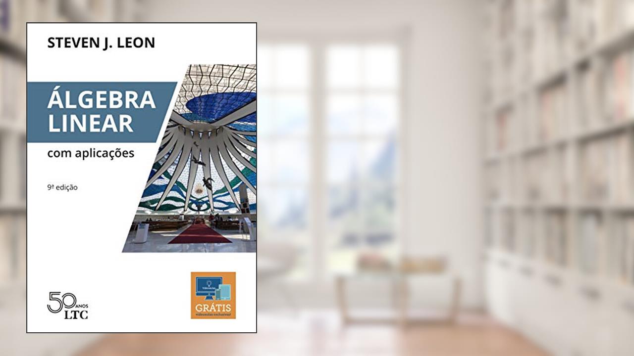 Álgebra Linear com Aplicações, do autor Steven J. Leon