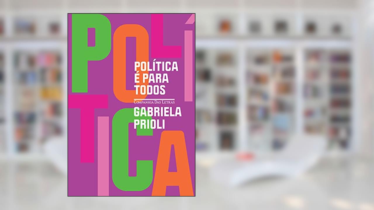 Política é para todos (Nova edição), do autor Gabriela Prioli