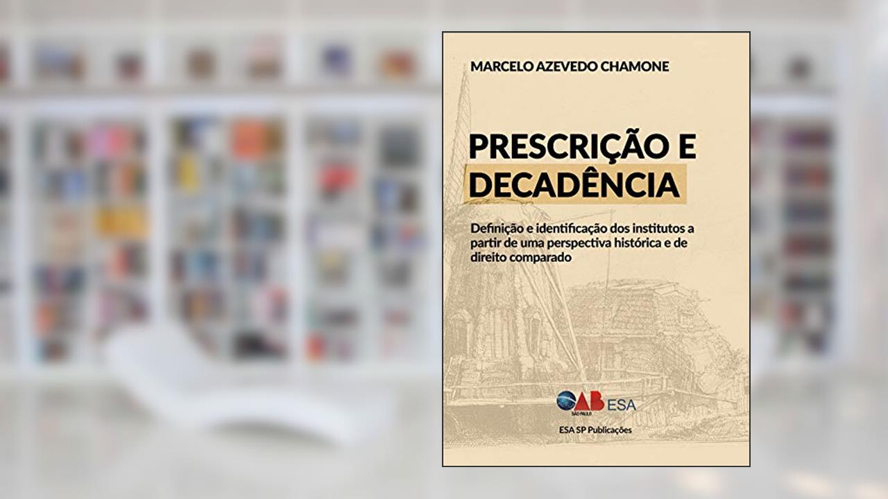 Capa de Prescrição e Decadência: Definição e Identificação dos Institutos a Partir de uma Perspectiva Histórica e de Direito Comparado, do autor Marcelo Azevedo Chamone