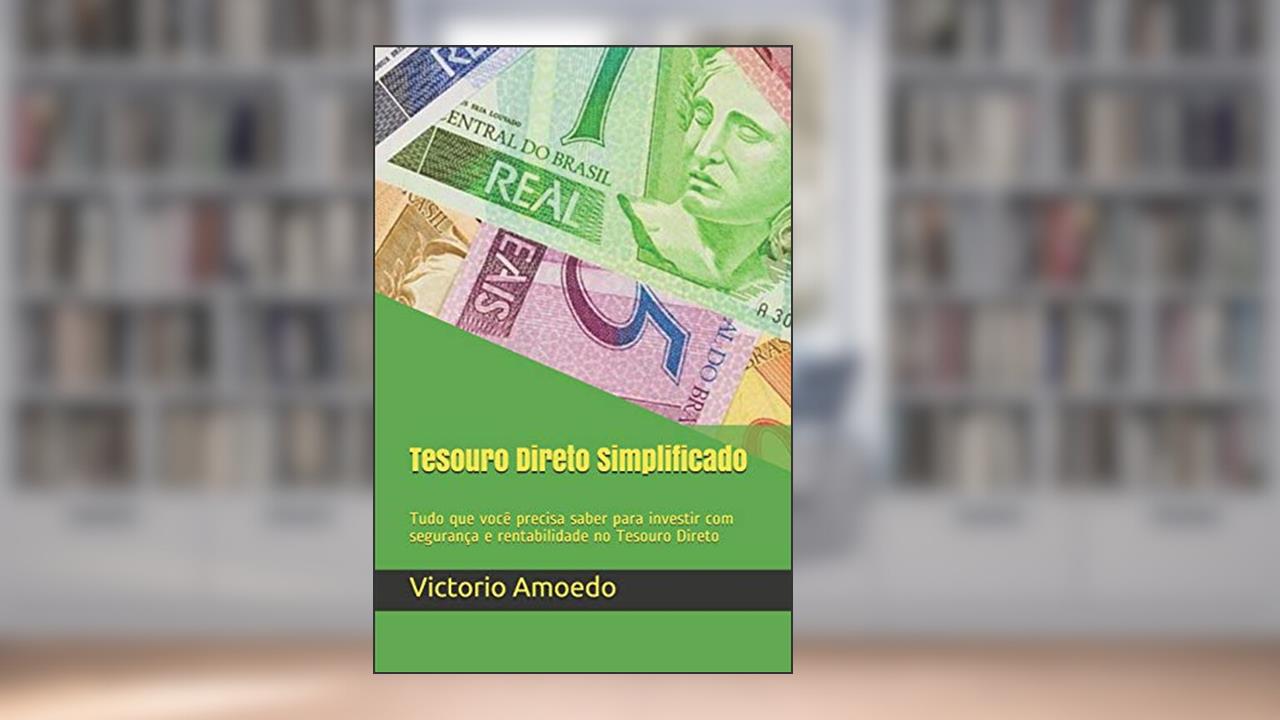 Capa de Tesouro Direto Simplificado: Tudo que você precisa saber para investir com segurança e rentabilidade no Tesouro Direto, do autor Victorio Amoedo Luedy