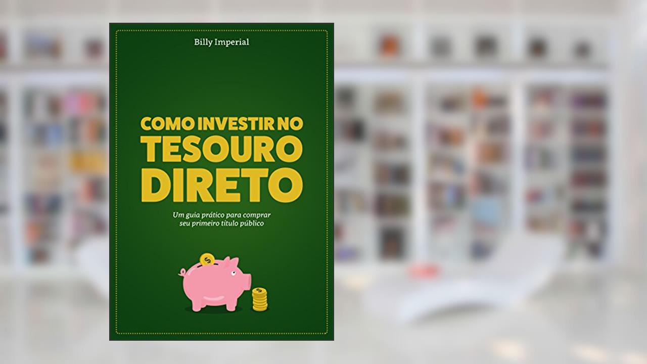 Capa de Como Investir no Tesouro Direto: Um Guia Prático Para Comprar Seu Primeiro Título Público, do autor Billy Imperial