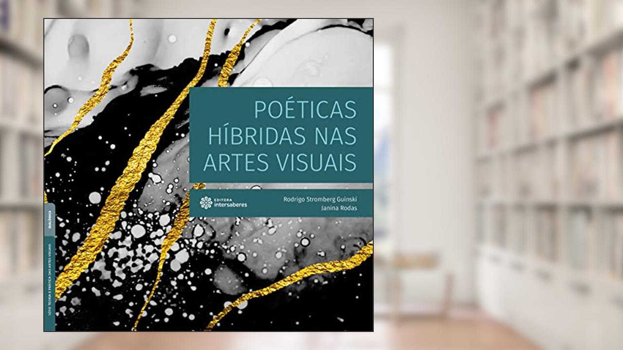Poéticas híbridas nas artes visuais, do autor Rodrigo Stromberg Guinski; Janina Rodas