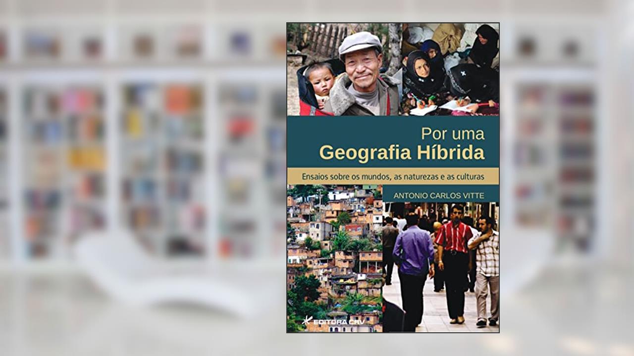 Capa de Por uma geografia híbrida ensaios sobre os mundos, as naturezas e as culturas, do autor Antonio Carlos Vitte