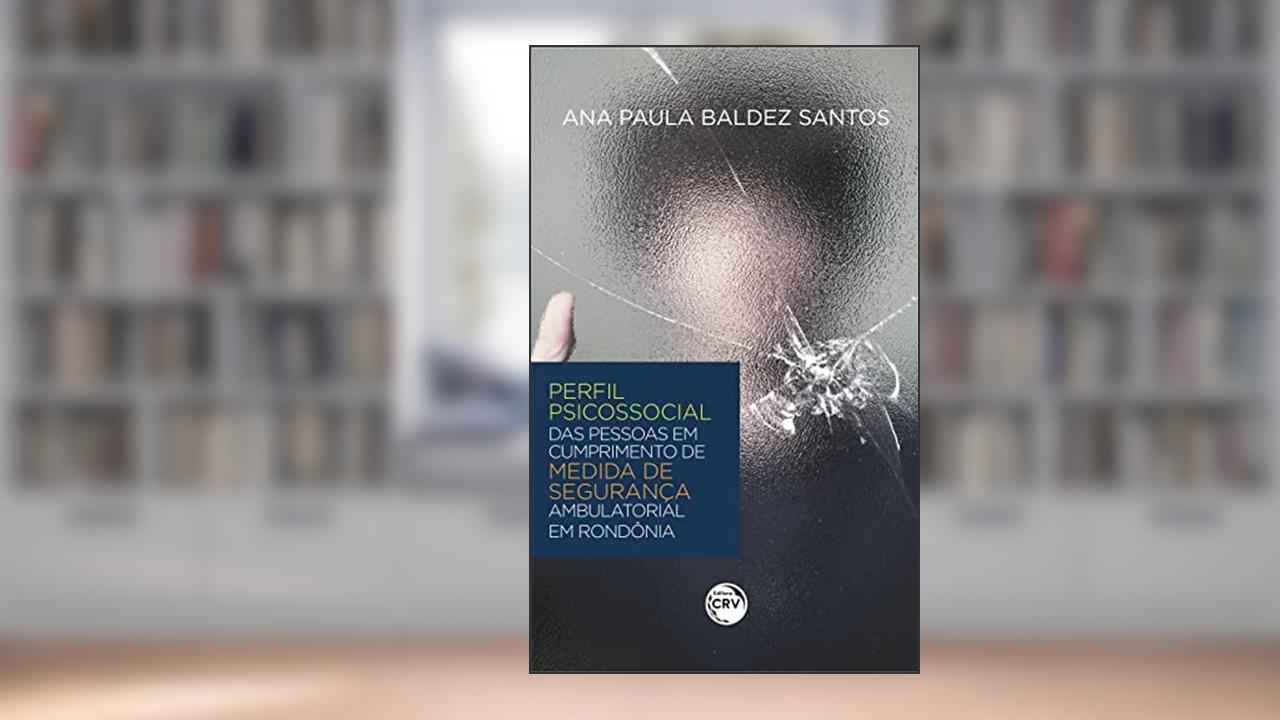 Capa de Perfil psicossocial das pessoas em cumprimento de medida de segurança ambulatorial em Rondônia, do autor Ana Paula Baldez Santos