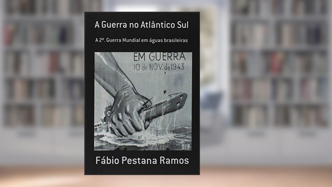 Capa de A Guerra no Atlântico Sul, do autor Fábio Pestana Ramos