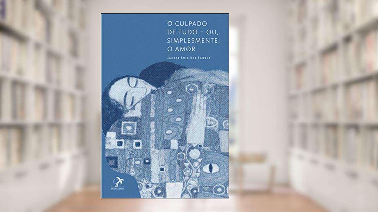 Capa de O culpado de tudo ? ou, simplesmente, o amor, do autor Jarbas Luiz dos Santos