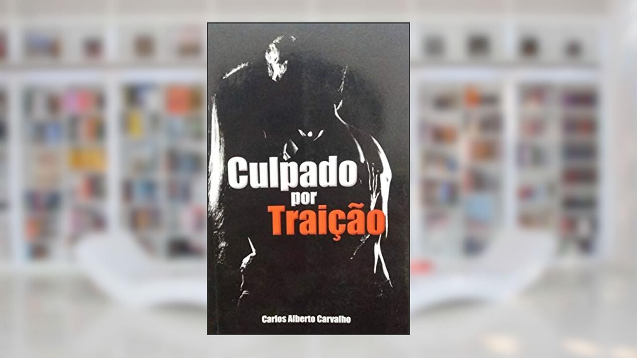 Capa de Culpado por Traição, do autor Carlos Alberto Carvalho