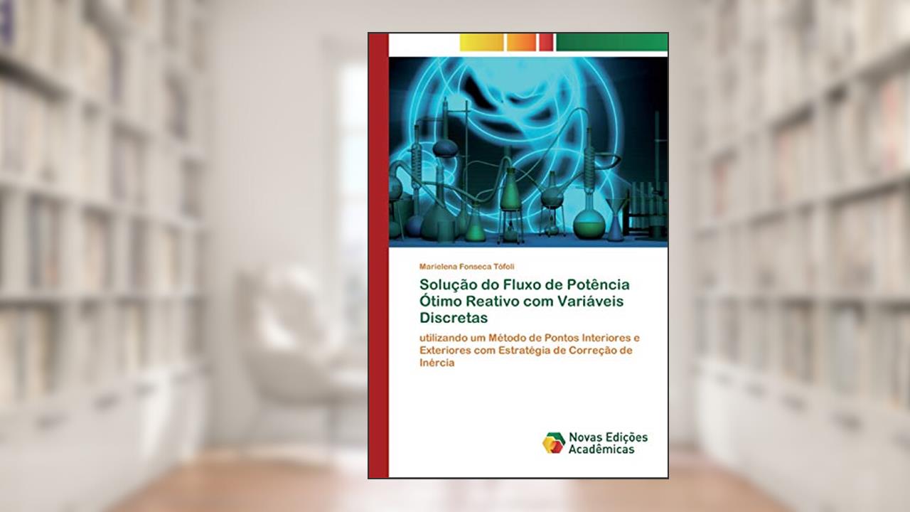 Capa de Solução do Fluxo de Potência Ótimo Reativo com Variáveis Discretas: utilizando um Método de Pontos Interiores e Exteriores com Estratégia de Correção de Inércia, do autor Marielena Fonseca Tófoli