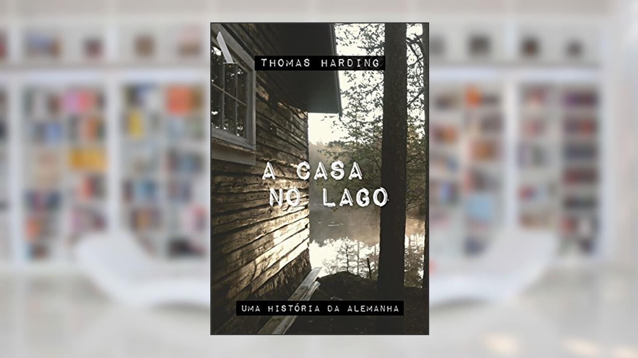 Capa de A casa no lago: Uma história da Alemanha, do autor Thomas Harding