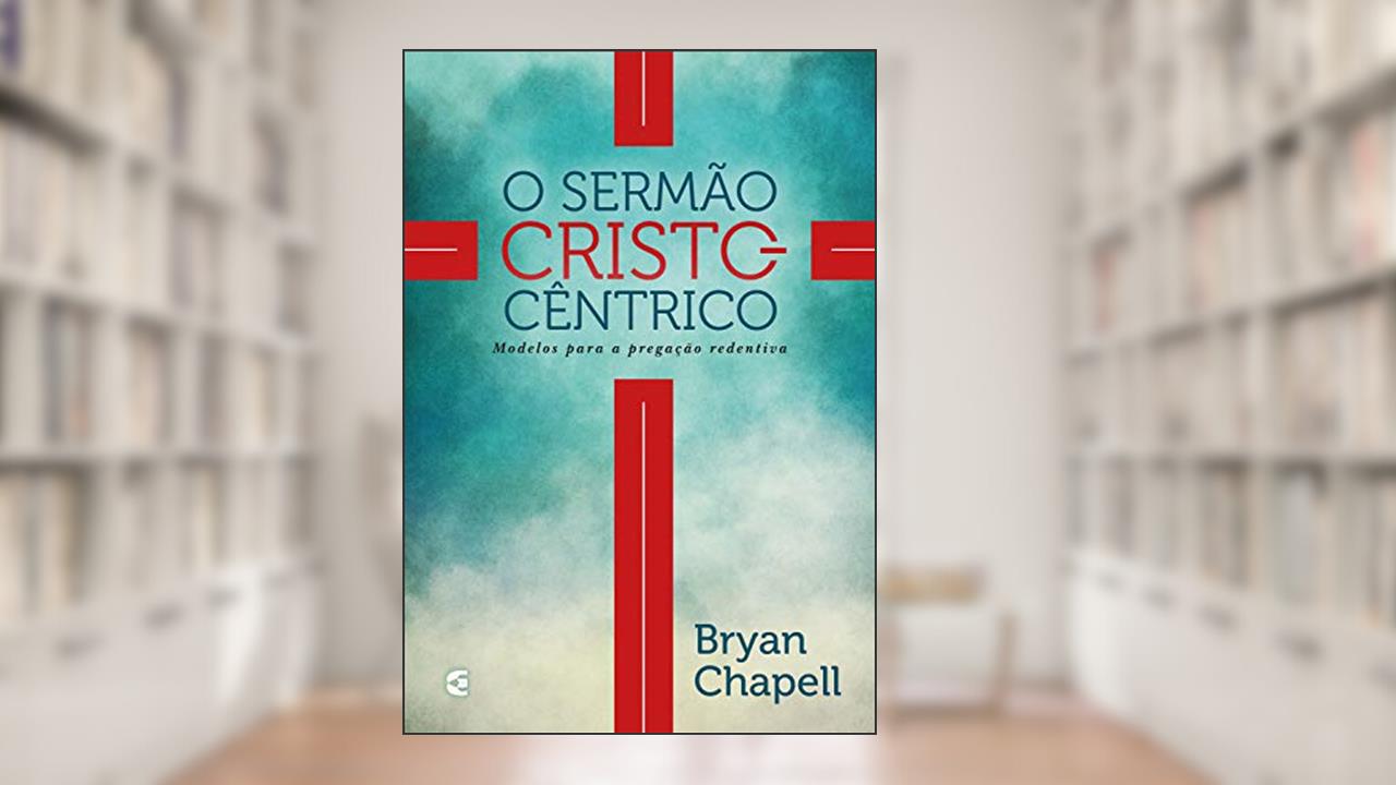 Capa de O sermão cristocêntrico, do autor Bryan Chapell