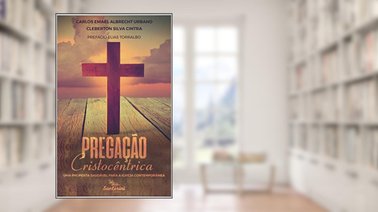 Pregação Cristocêntrica, do autor Carlos Emael; Cleberton Cintra