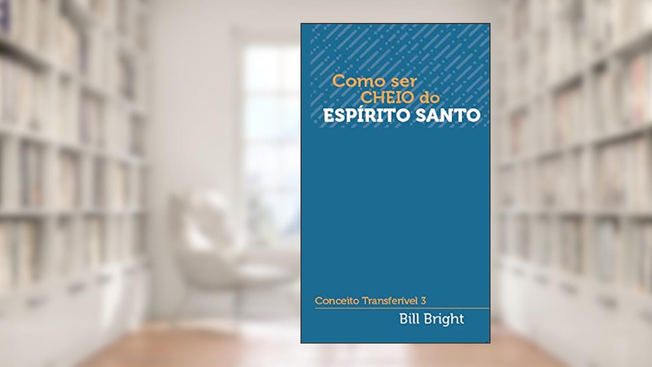 Capa de Como ser cheio do Espírito Santo: Conceito Transferível 3 (Conceitos Transferíveis), do autor Bill Bright