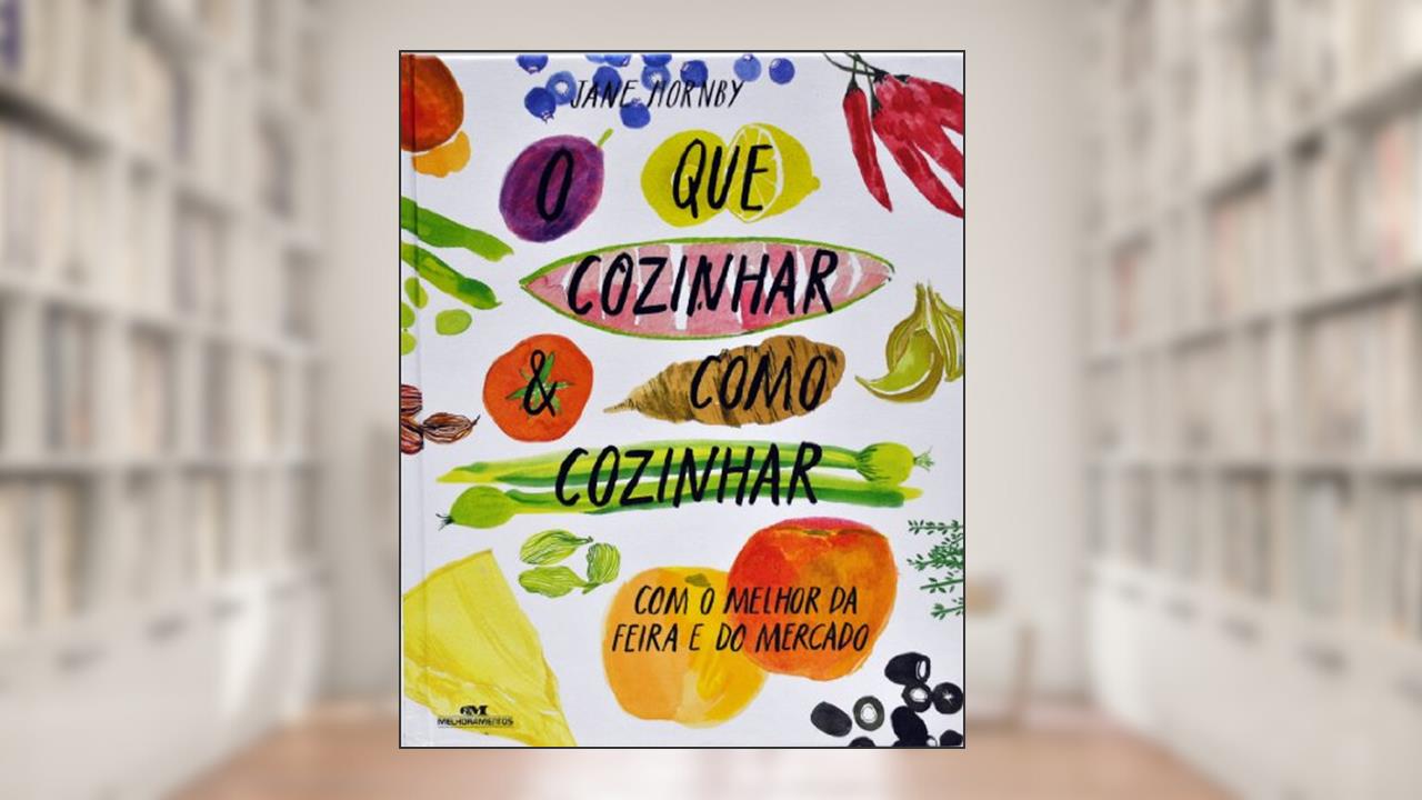 Capa de O que cozinhar & como cozinhar: Com o melhor da feira e do mercado, do autor Jane Hornby