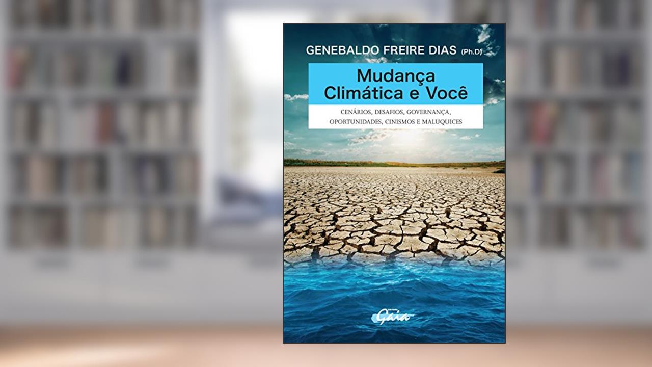 Capa de Mudança climática e você: cenários, desafios, governança, oportunidades, cinismos e maluquices, do autor Genebaldo Freire Dias