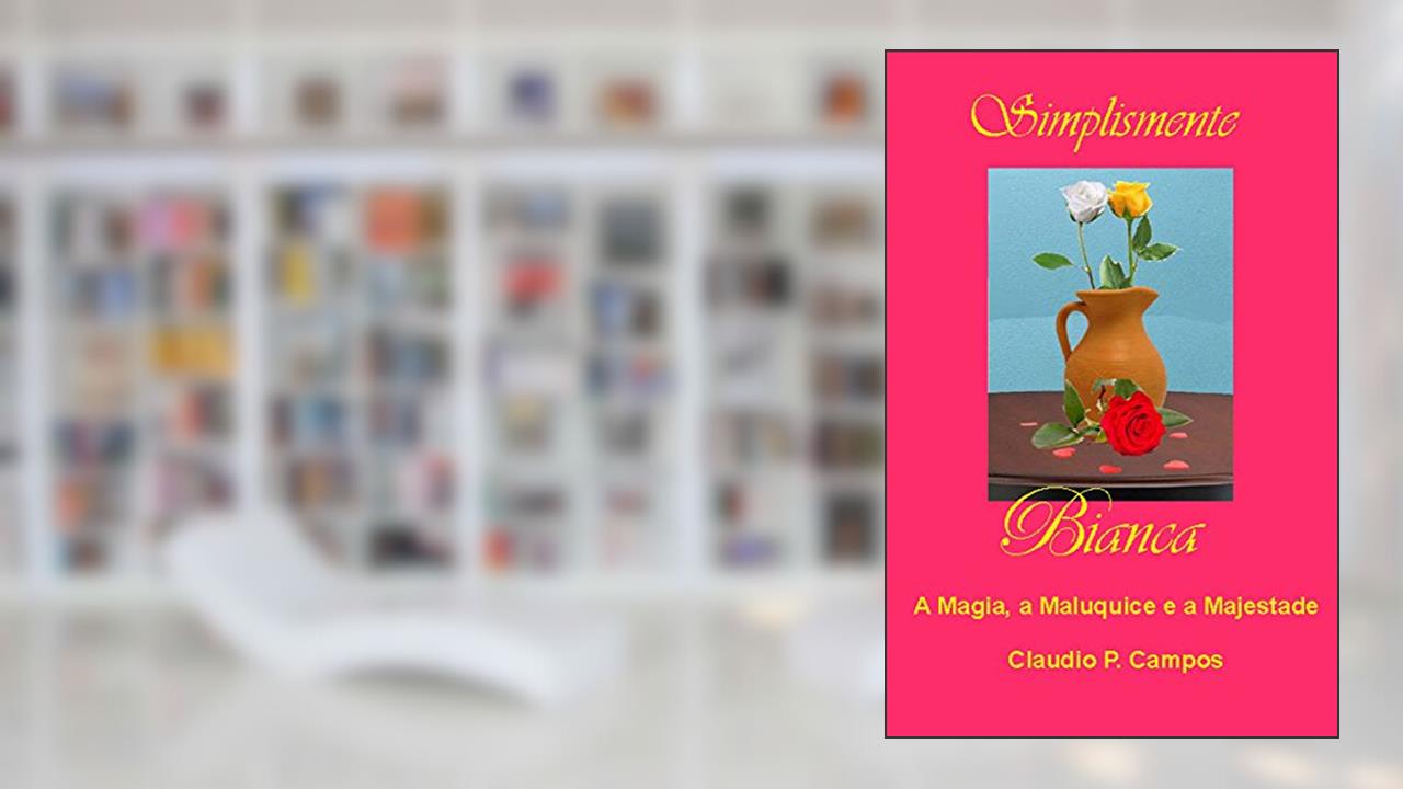 Capa de Simplesmente Bianca - a Magia, a Maluquice e a Majestade., do autor Claudio Campos
