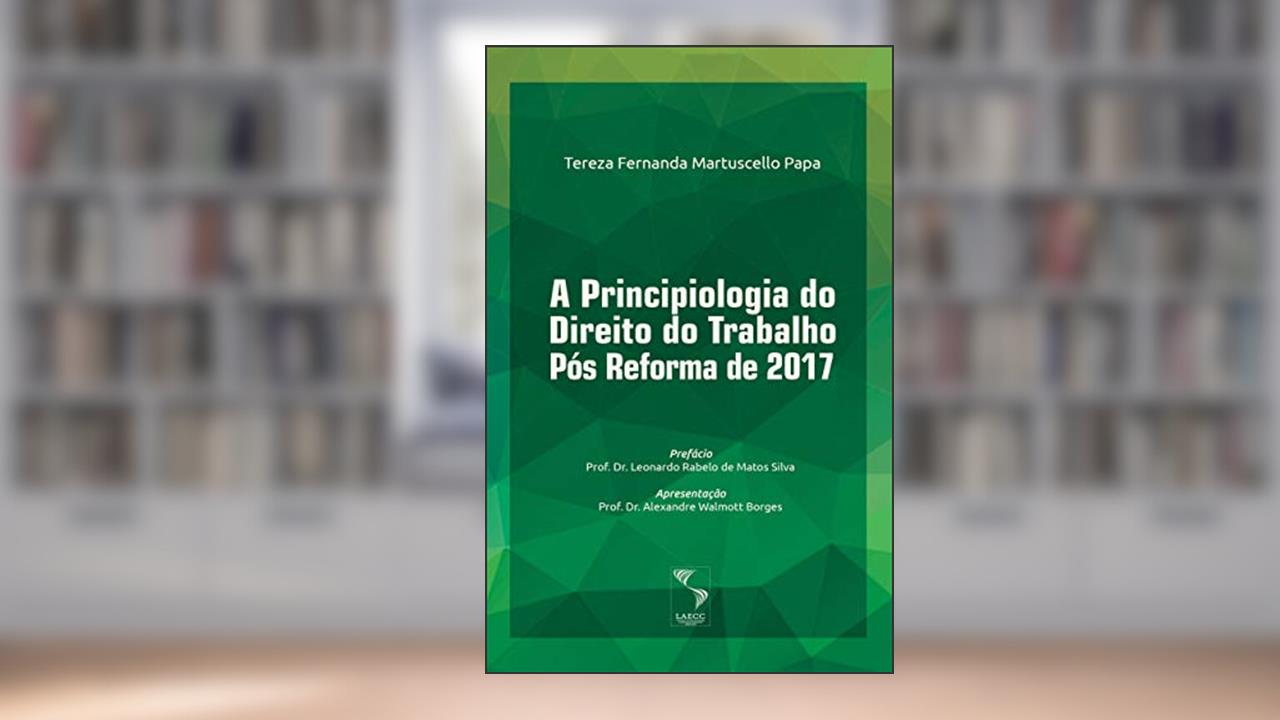 Capa de A Principiologia do Direito do Trabalho Pós Reforma de 2017, do autor Tereza Fernanda Martuscello Papa