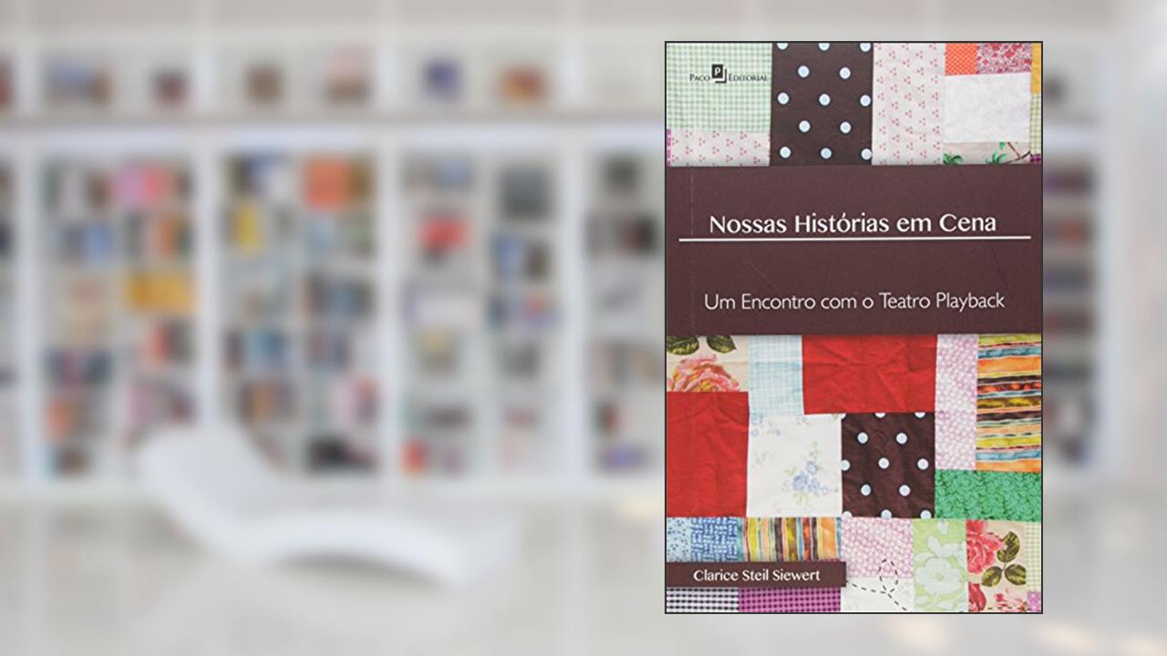 Capa de Nossas Histórias em Cena: um Encontro com o Teatro Playback, do autor Clarice Steil Siewert