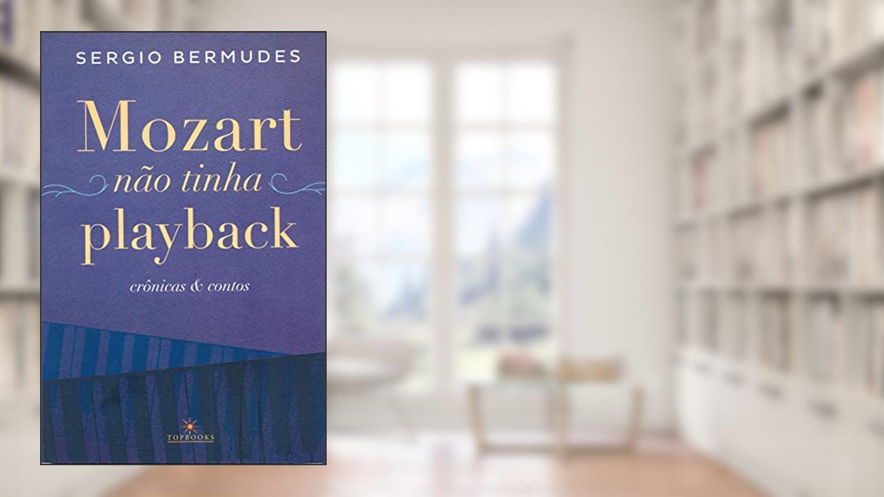 Capa de Mozart não Tinha Playback / Crônicas e Contos, do autor Sergio Bermudes