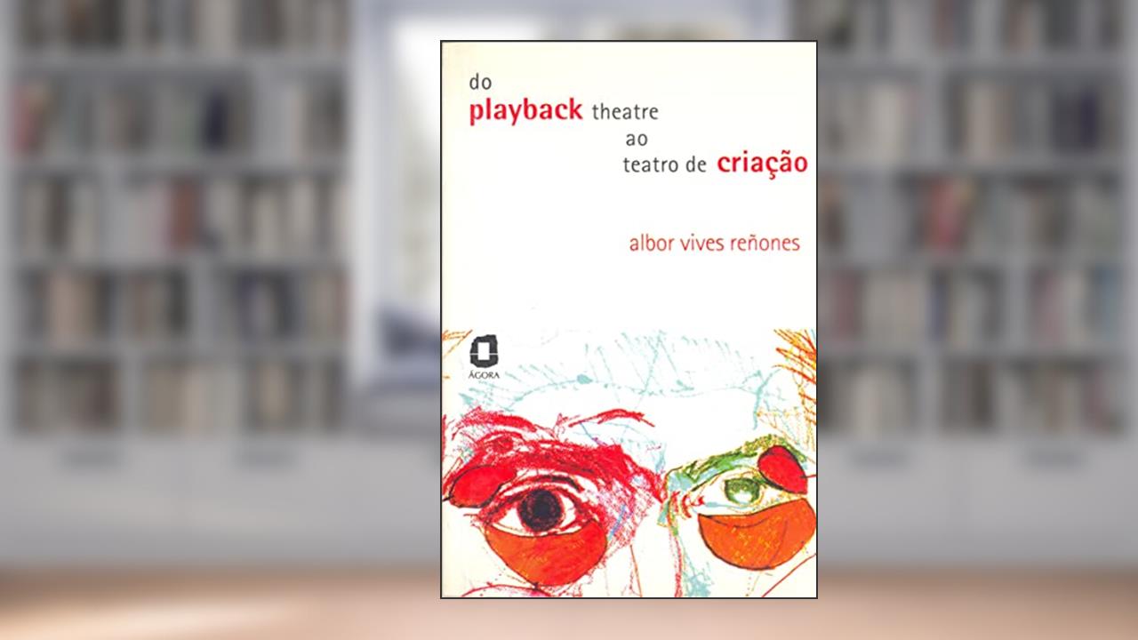 Do playback theatre ao teatro de criação, do autor Albor Vives Reñones