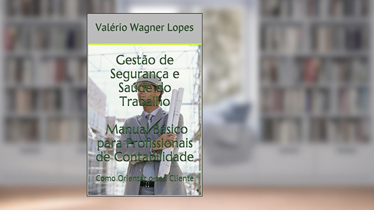 Capa de Gestão de Segurança e Saúde do Trabalho Manual Básico para Profissionais de Contabilidade: Como Orientar o seu Cliente, do autor Valério Wagner Lopes