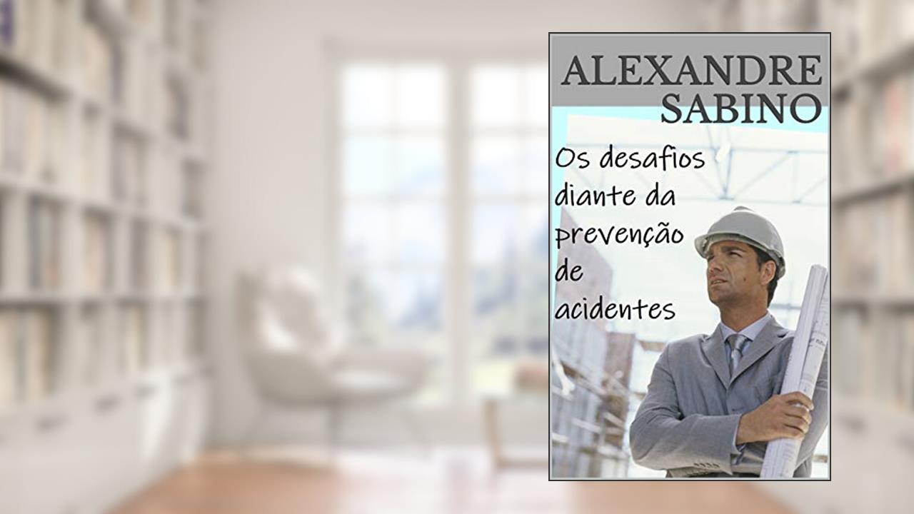 Capa de Os desafios diante da prevenção de acidentes, do autor Alexandre Sabino