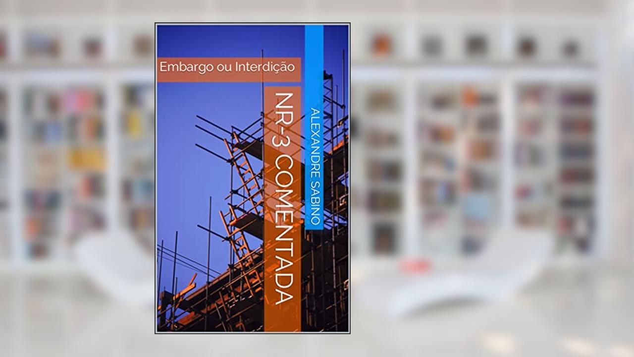 Capa de NR-3 Comentada: Embargo ou Interdição, do autor Alexandre Sabino