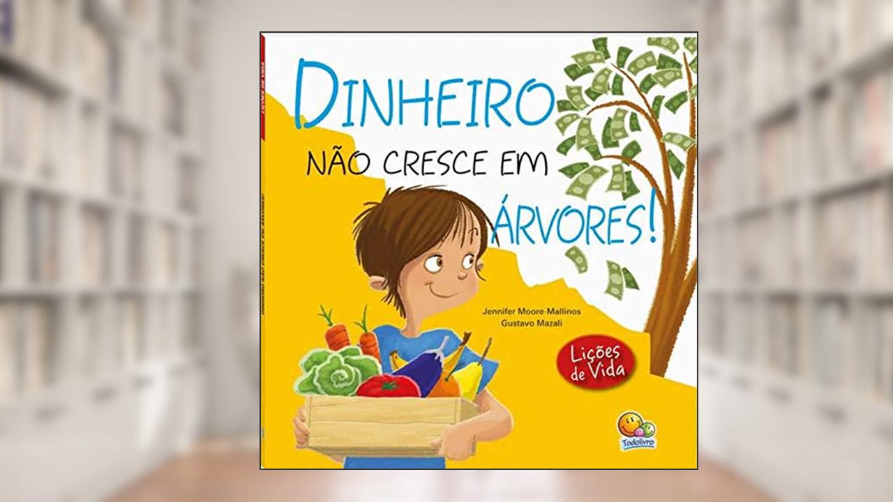 Capa de Dinheiro não Cresce em Árvores! Lições de Vida, do autor Jennifer Moore-Mallinosi