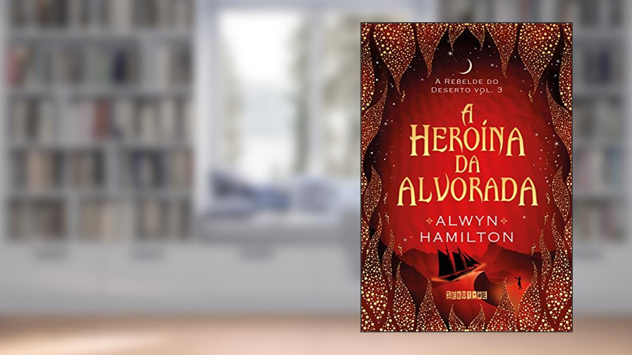 Capa de A heroína da alvorada, do autor Alwyn Hamilton