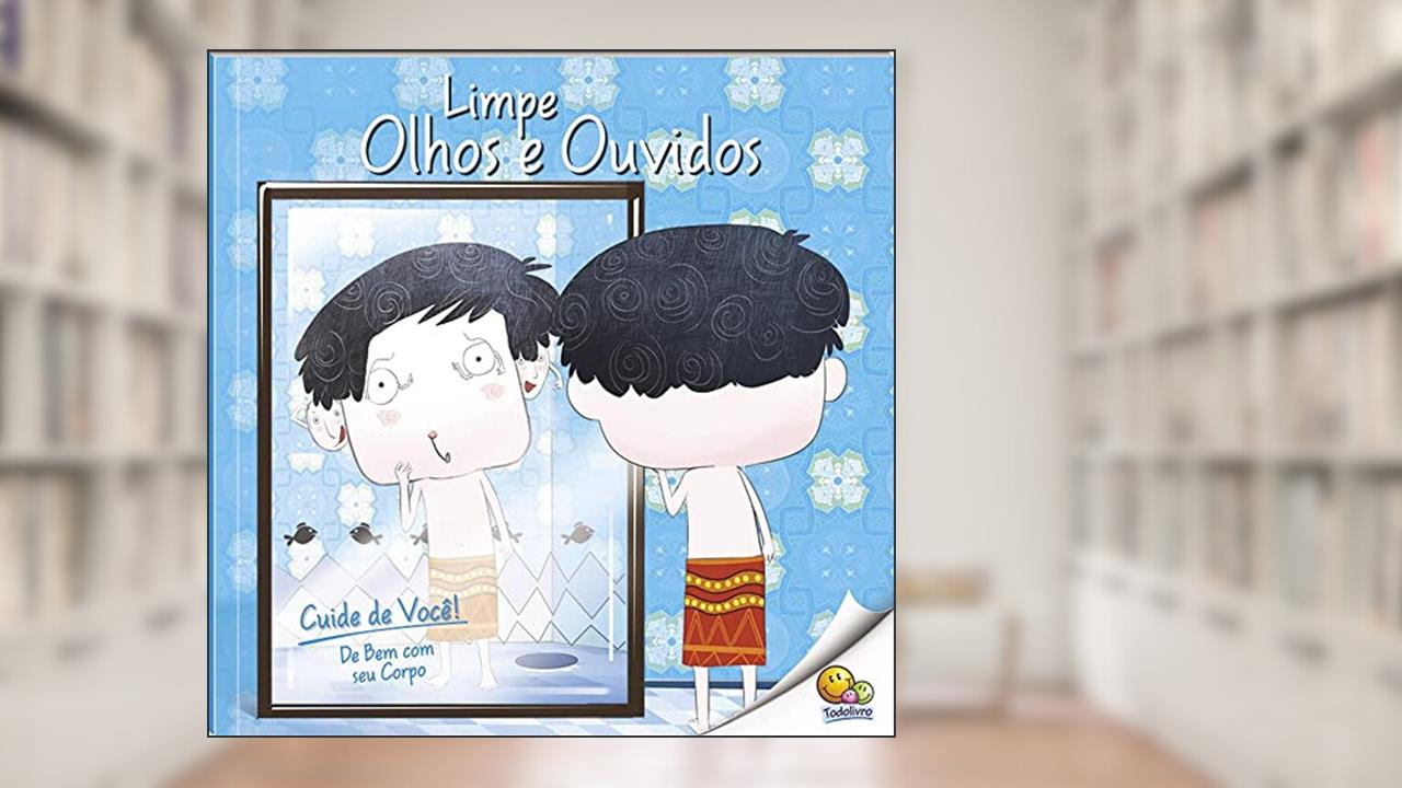 Capa de Cuide de Você! De Bem com Seu Corpo: Limpe Olhos e Ouvidos (Nível 3 / Paradidáticos Todolivro), do autor Quixot Multimedia Pvt Ltd.