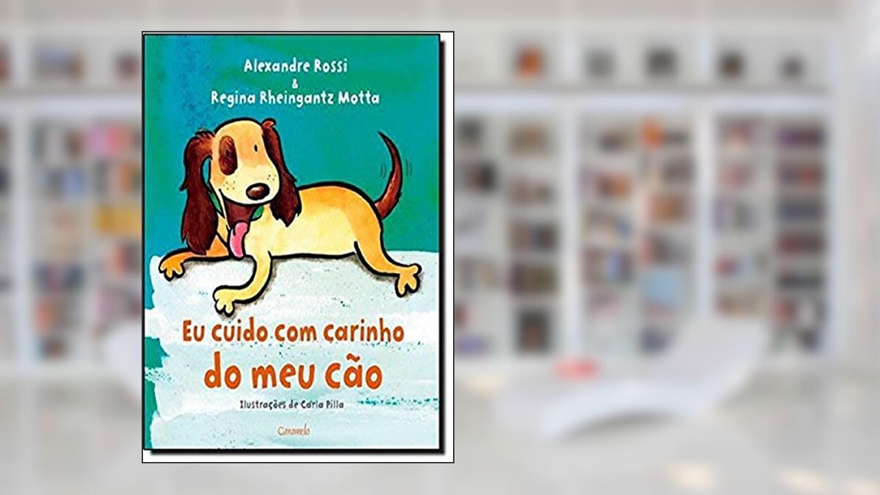 Capa de Eu cuido com carinho do meu cão, do autor Alexandre Rossi; Regina Rheingantz Motta