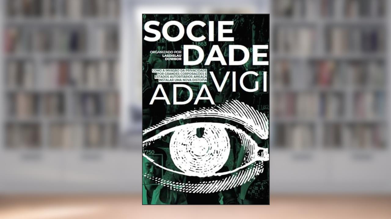 Capa de Sociedade Vigiada: Como a Invasão da Privacidade, por Grandes Corporações e Estados Autoritários, Ameaça Instalar uma Nova Distopia, do autor Vicente Argentino Netto Waldir Ap. Mafra