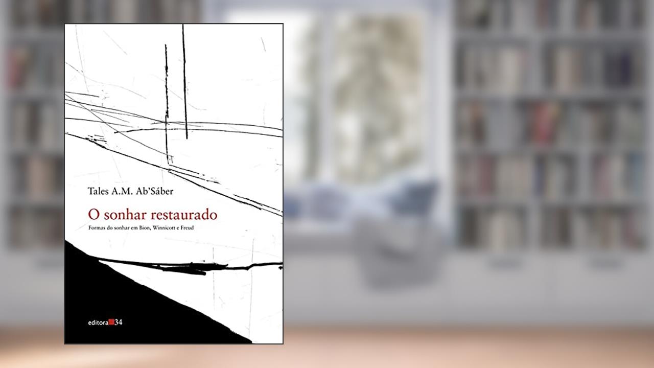 Capa de O sonhar restaurado: Formas do Sonhar em Bion, Winnicott e Freud, de Tales A. M. Sáber