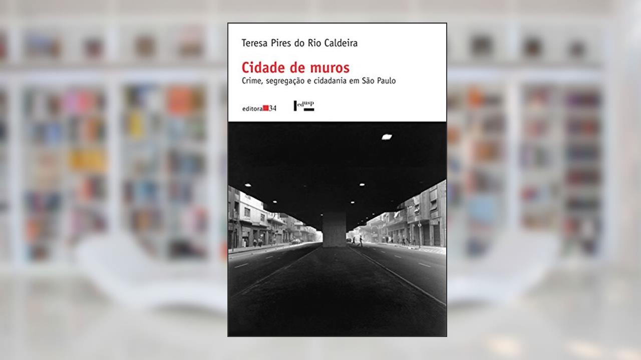 Capa de Cidade de muros: Crime, Segregação e Cidadania em São Paulo, do autor Teresa Pires do Rio Caldeira